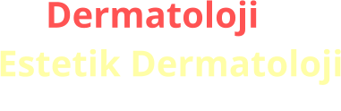 Dermatoloji &  Estetik Dermatoloji Uzmanından en tarafsız kaynak.